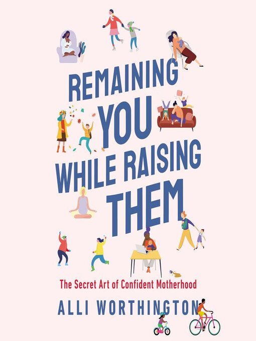 Title details for Remaining You While Raising Them by Alli Worthington - Wait list